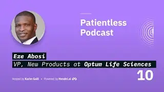 Patientless Podcast: Eze Abosi, VP of New Products at Optum Life Sciences
