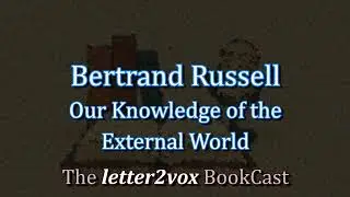 Bertrand Russell &ndash; Our Knowledge of the External World - Podcast Summary