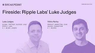 Breakpoint 2025: У камина: Люк Джаджес из Ripple Labs, фонд Solana (Вибху Норби)