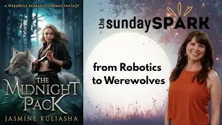 From Robotics to Werewolves with Urban Fantasy Author Jasmine Kuliasha | The Sunday Spark
