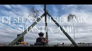 DJ SEEN OUTSIDE MIX SHANTI CAMP #1