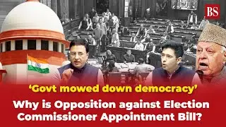 'Govt mowed down democracy': Why is Opposition against Election Commissioner Appointment Bill?