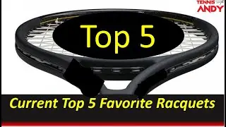 Andy's Top 5 Favorite Tennis Racquets