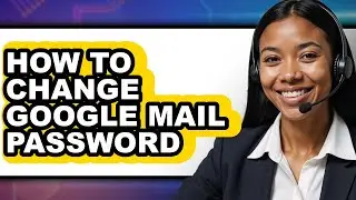 How to Change Google Mail Password - Full Guide