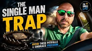 TRAP: The Single Man Trap | Avoid These Pitfalls & Embrace Freedom