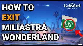 How to Exit Miliastra Wonderland | Genshin Impact