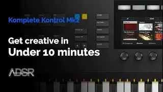 Komplete Kontrol mk2 - How to get creative with in under 10 minutes