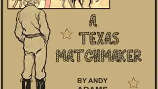 A Texas Matchmaker by Andy ADAMS read by Richard Kilmer Part 2/2 | Full Audio Book