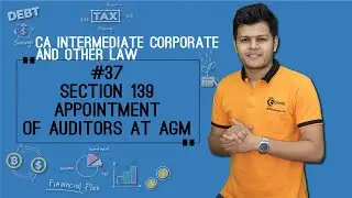 Section 139 Appointment of Auditors at AGM - Audit and Auditors