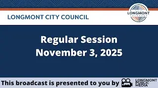 Longmont City Council - Regular Session - November 3, 2025