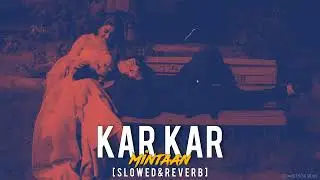 Kar Kar Mintaan (Slowed + Reverb) | Feel the Pain | Emotional Punjabi Song | Slowed Soul Vibes