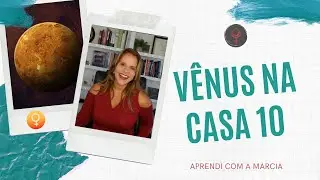 VÊNUS NA CASA 10 NO MAPA NATAL