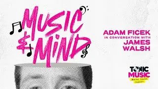 Music & Mind / Adam Ficek in conversation with James Walsh