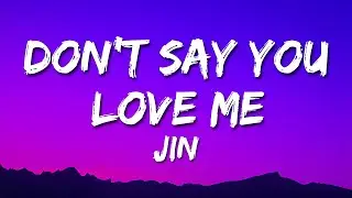 Jin - Don't Say You Love Me (Lyrics) | Don't Tell Me That You're Gonna Miss Me