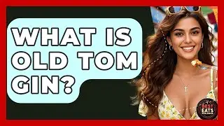What Is Old Tom Gin? - Best Eats Worldwide