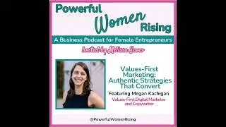 Values-First Marketing: Authentic Strategies That Convert w/Megan Kachigan