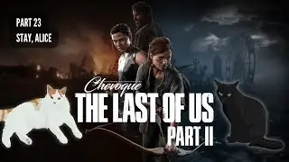 STAY, ALICE | Chevoque's The Last Of Us Part Two Livestream P23