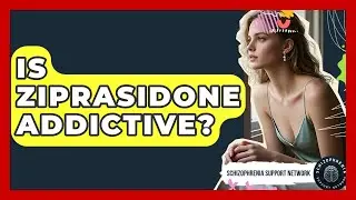 Is Ziprasidone Addictive? - Schizophrenia Support Network