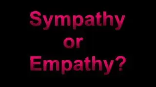 Sympathy vs. Empathy