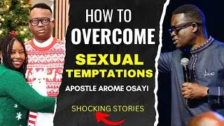 HOW TO OVERCOME SEXUAL TEMPTATIONS  - APOSTLE AROME OSAYI