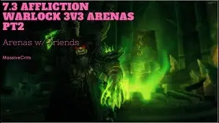 7.3 Affliction Lock - 3v3 Arena - Shadowplay - PvP - With friends PT 2!