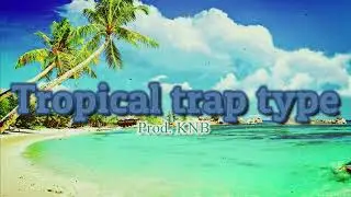 Tropical TRAP type beat (prod. KNB)