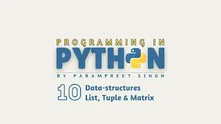 Programming in Python I Data Structures - List, Tuple & Matrix I Session - 10 | Hindi
