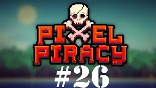 Let's Play Pixel Piracy Part #26: UNFILTERED STUPIDITY