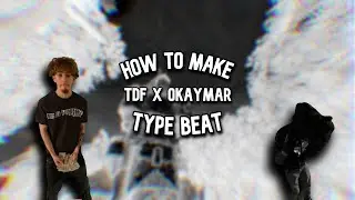 HOW TO MAKE TDF X OKAYMAR TYPE BEAT