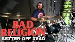 BAD RELIGION - Better Off Dead - Drum Cover