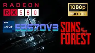 Sons of the Forest RX580 & Xeon 2670v3 Benchmark 1080p