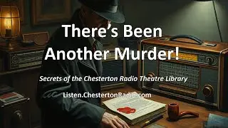 There's Been Another Murder | Chesterton Radio Theatre Live