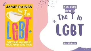The T in LGBT | ARC Review | Should You Read This?