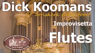 DICK KOOMANS   IMPROVISETTA with FLUTES  Naber organ  St. Joriskerk  Amersfoort [NL]