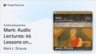 Mark: Audio Lectures: 66 Lessons on Literary&hellip; by Mark L. Strauss &middot; Audiobook preview