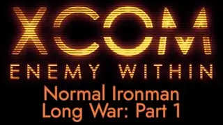 XCOM: Enemy Within | Normal Ironman Long War: Part 1