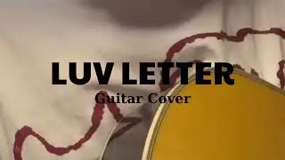 [ Guitar Cover ] LUV LETTER