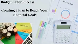 Budgeting for Success Creating a Plan to Reach Your Financial Goals