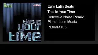 Euro Latin Beats - This Is Your Time (Defective Noise Remix)