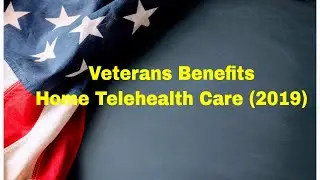 Veterans Benefits - Home Telehealth Care (2019)