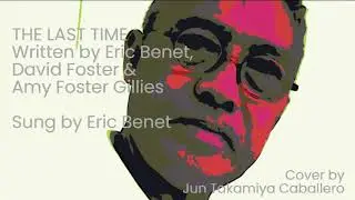 THE LAST TIME -Written: Eric Benet, David Foster & Amy Foster Gillies, Sung: Eric Benet Cover by JTC