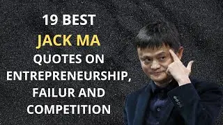 19 Jack Ma Quotes on Entrepreneurship, Success, Failure and Competition