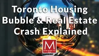 Toronto Housing Bubble & Real Estate Crash in 2017 Explained | Toronto Real Estate Crises Report