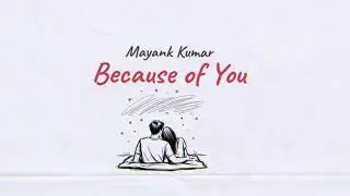 Mayank Kumar - Because of You (Official Lyric Video)