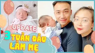 Update 3 tuần đầu l&agrave;m mẹ | Hạnh Chee