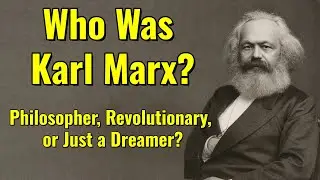 Who Was Karl Marx? &mdash; And Why Does He Still Matter? #philosophy #history #ideal #logic #dialectics