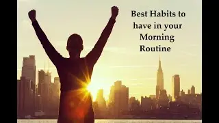 Best Habits to have in your Morning Routine