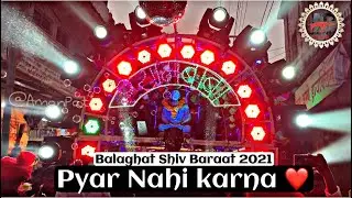 Balaghat Shiv Baraat 2021- Old Song 🎵 Pyar nhi krna❤️ Phir ek baar - Shyambaba dhumal Me👑