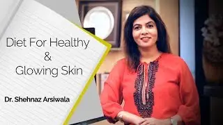 What is a Good Diet for Healthy Skin? | Dr. Shehnaz Arsiwala | Healthy Diet | Skin Diaries