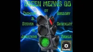 Green Means Go by Steven Shockley and Zachary Gregory (FEAT Jonathan Biehle)